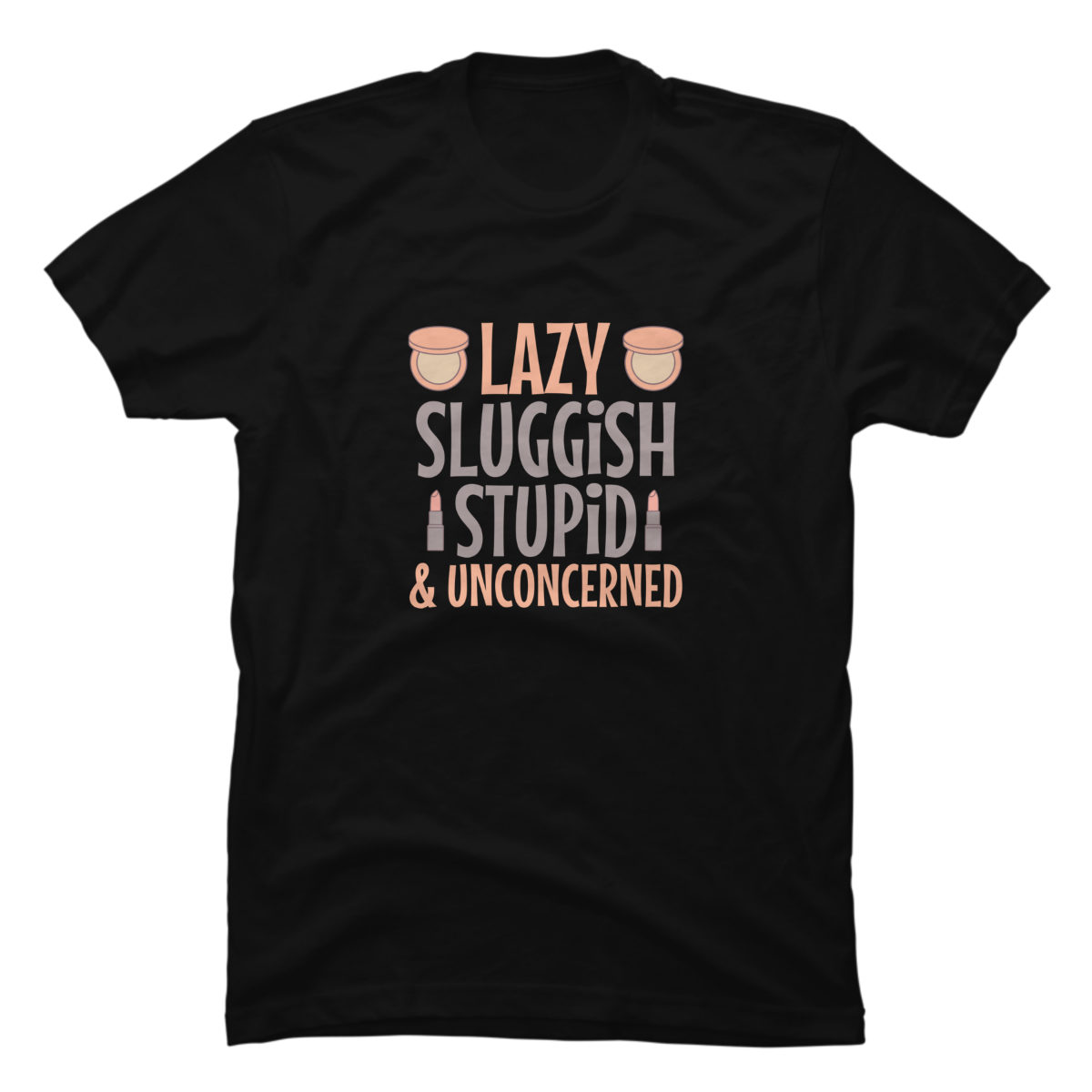 sluggish lazy stupid and unconcerned shirt